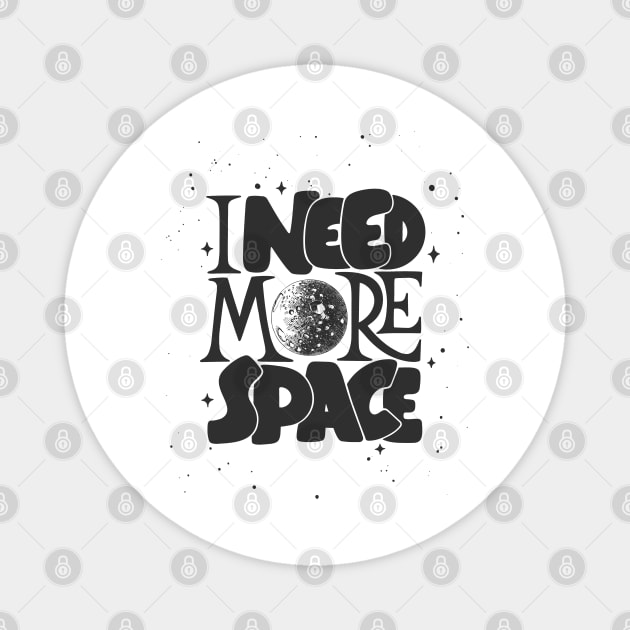 I need more space Magnet by white.ink